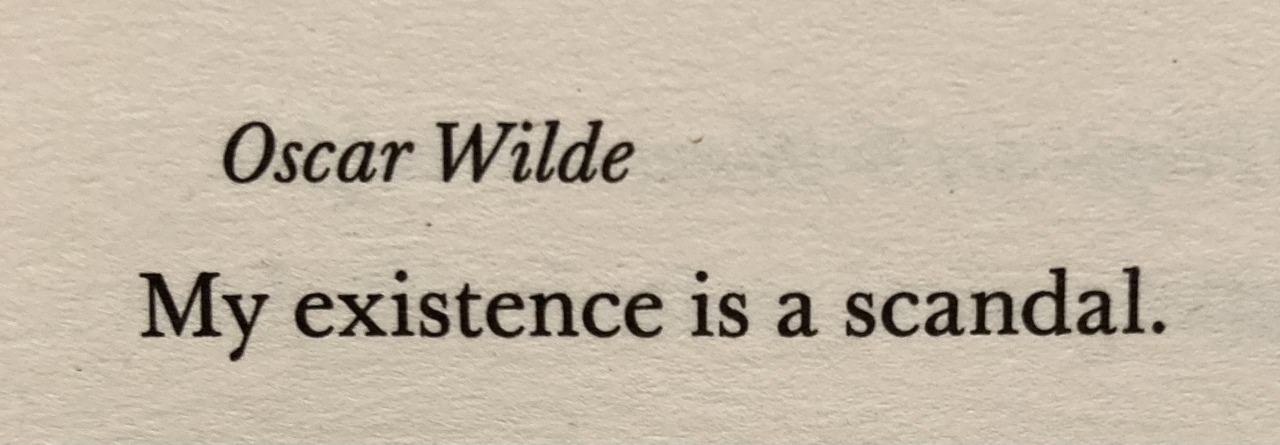 my existence is a scandal - oscar wilde,