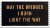 may the bridges i burn light the way