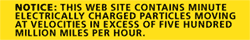 notice: this website contains minute electrically charged particles moving at velocities in excess of five hundred million miles per hour.